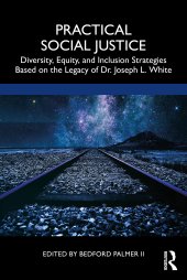 book Practical Social Justice: Diversity, Equity, and Inclusion Strategies Based on the Legacy of Dr. Joseph L. White