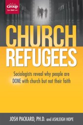 book Church Refugees: Sociologists reveal why people are DONE with church but not their faith