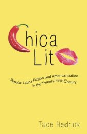 book Chica Lit: Popular Latina Fiction and Americanization in the Twenty-First Century