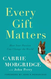 book Every Gift Matters: How Your Passion Can Change the World