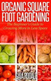 book Organic Square Foot Gardening: The Beginner's Guide to Growing More in Less Space