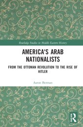 book America's Arab Nationalists: From the Ottoman Revolution to the Rise of Hitler