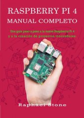 book Raspberry Pi 4 Manual Completo: Una guía paso a paso a la nueva Raspberry Pi 4 y a la creación de proyectos innovadores.