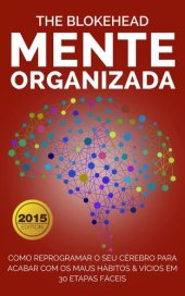 book Mente Organizada: Como reprogramar o seu cérebro para acabar com os maus Hábitos & Vícios