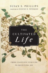 book The Cultivated Life: From Ceaseless Striving to Receiving Joy