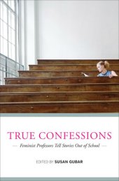 book True Confessions: Feminist Professors Tell Stories Out of School