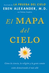 book El Mapa del cielo: Cómo la ciencia, la religión y la gente común están demostrando el más allá