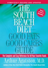 book The South Beach Diet Good Fats, Good Carbs Guide: The Complete and Easy Reference for All Your Favorite Foods