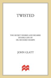 book Twisted: The Secret Desires and Bizarre Double Life of Dr. Richard Sharpe