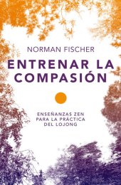 book Entrenar la compasión: Enseñanzas zen para la práctica de Lojong