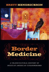 book Border Medicine: A Transcultural History of Mexican American Curanderismo