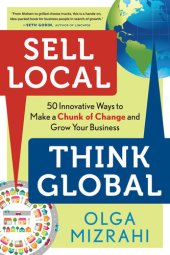 book Sell Local, Think Global: 50 Innovative Ways to Make a Chunk of Change and Grow Your Business