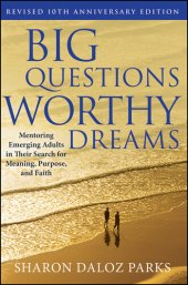 book Big Questions, Worthy Dreams: Mentoring Emerging Adults in Their Search for Meaning, Purpose, and Faith