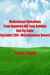 book Motivational Quotations From Napoleon Hill Tony Robbins and Zig Ziglar (includes 200+ Miscellaneous Bonus)