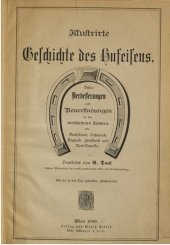 book Illustrierte Geschichte des Hufeisens ; dessen Verbesserungen und Neuerfindungen in den verschiedenen Ländern Deutschland, Österreich, England, Frankreich und Nord-Amerika