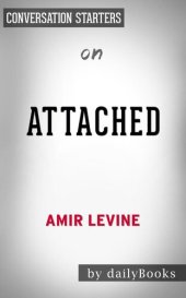 book Attached--The New Science of Adult Attachment and How It Can Help YouFind by Amir Levine | Conversation Starters