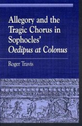 book Allegory and the Tragic Chorus in Sophocles' Oedipus at Colonus