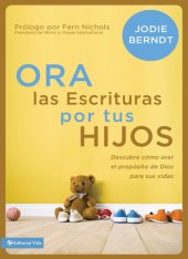 book Ora las Escrituras por tus hijos: Descubre cómo orar por el propósito de Dios para sus vidas