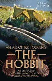 book An A-Z of JRR Tolkien's The Hobbit: An Unendorsed, Colourful and Critical Guide Celebrating the Movies