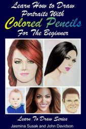 book Learn How to Draw Portraits with Colored Pencils for the Beginner