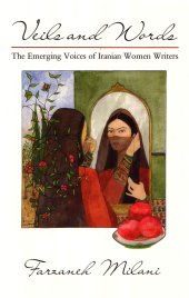 book Veils and Words: The Emerging Voices of Iranian Women Writers (Contemporary Issues in the Middle East)