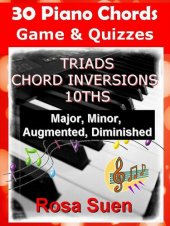 book 30 Piano Chords--games & Quizzes--triads, Chord Inversions, 10ths--major, Minor, Augmented, Diminished