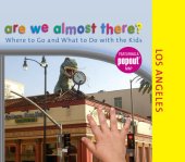 book Are We Almost There? Los Angeles: Where to Go and What to Do with the Kids