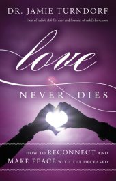 book Love Never Dies: How to Reconnect and Make Peace with the Deceased