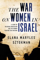 book The War on Women in Israel: A Story of Religious Radicalism and the Women Fighting for Freedom