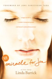 book Miracle For Jen: A Tragic Accident, A Mother's Desperate Prayer, And Heaven's Extraordinary Answer