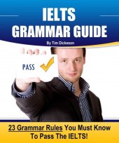 book IELTS Grammar Guide: 23 Rules You Must Know To Guarantee Your Success On The IELTS Exam!