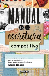 book Manual de escritura competitiva: Eres lo que escribes: bases para una redacción efectiva