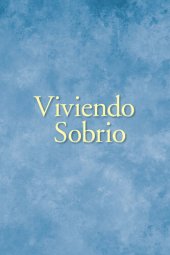 book Viviendo Sobrio: Métodos prácticos que los alcohólicos han utilizado para vivir sin beber