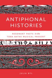 book Antiphonal Histories: Resonant Pasts in the Toba Batak Musical Present