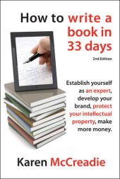 book How to Write a Book in 33 Days: Establish yourself as an expert, develop your brand, protect your Intellectual Property (IP) and make more money