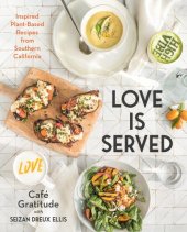 book Love is Served : Inspired Plant-Based Recipes from Southern California