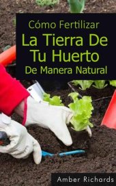 book Cómo Fertilizar La Tierra De Tu Huerto De Manera Natural
