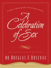 book A Celebration of Sex: A Guide to Enjoying God's Gift of Sexual Intimacy