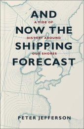 book And Now the Shipping Forecast: A Tide of History Around Our Shores