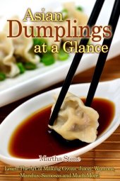 book Asian Dumplings at a Glance: Learn The Art of Making Gyoza, Jiaozi, Wontons, Mandus, Samosas And Much More!