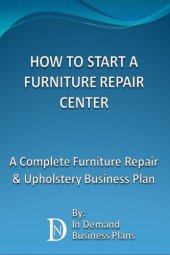 book How To Start A Furniture Repair Center: A Complete Furniture Repair & Upholstery Business Plan