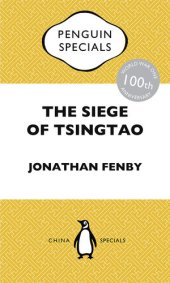 book The Siege of Tsingtao: The only battle of the First World War to be fought in East Asia: how it came about and why its aftermath is still relevant today: Penguin Specials: The only battle of the First World War to be fought in East Asia: how it came about