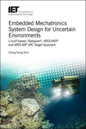 book Embedded Mechatronics System Design for Uncertain Environments: Linux®-based, Rasbpian®, ARDUINO® and MATLAB® xPC Target Approaches