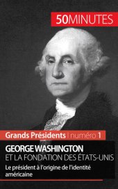 book George Washington et la fondation des États-Unis: Le président à l'origine de l'identité américaine