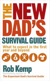 book The New Dad's Survival Guide: What to Expect in the First Year and Beyond