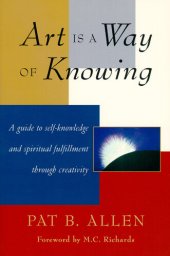 book Art Is a Way of Knowing: A Guide to Self-Knowledge and Spiritual Fulfillment through Creativity