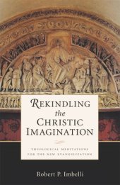 book Rekindling the Christic Imagination: Theological Meditations for the New Evangelization