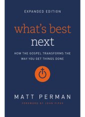 book What's Best Next: How the Gospel Transforms the Way You Get Things Done