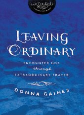 book Leaving Ordinary: Encounter God Through Extraordinary Prayer