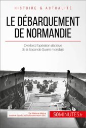 book Le débarquement de Normandie: Overlord, l'opération décisive de la Seconde Guerre mondiale